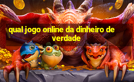 qual jogo online da dinheiro de verdade