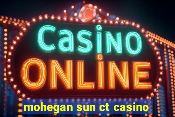 mohegan sun ct casino