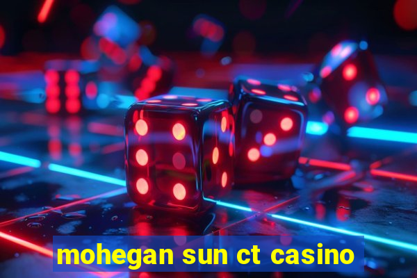 mohegan sun ct casino