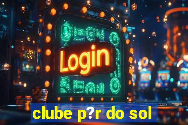 clube p?r do sol