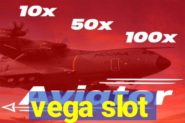 vega slot