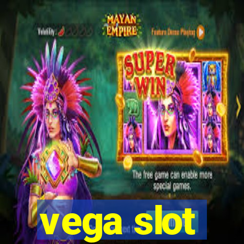 vega slot