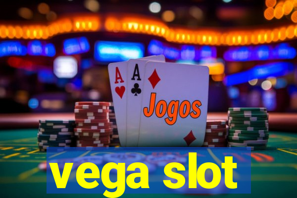 vega slot