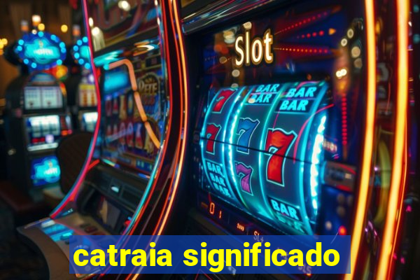 catraia significado