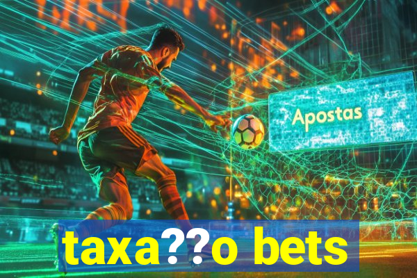 taxa??o bets