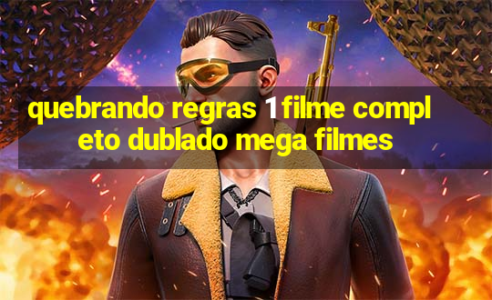 quebrando regras 1 filme completo dublado mega filmes