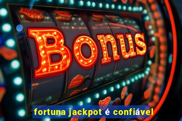 fortuna jackpot é confiável