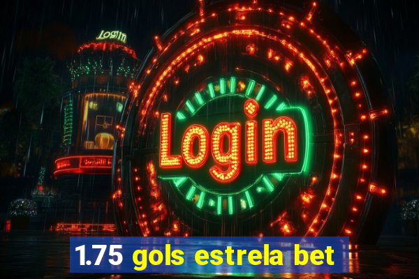 1.75 gols estrela bet