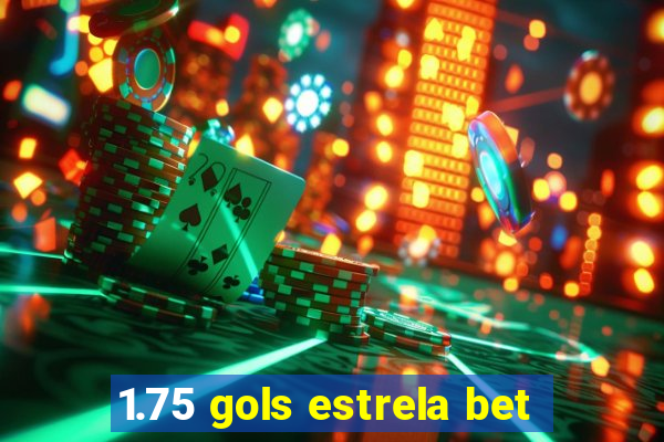 1.75 gols estrela bet