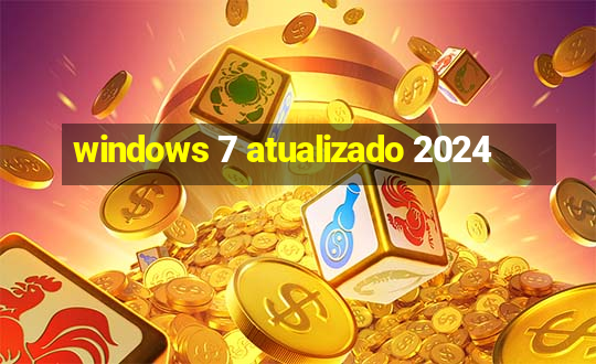 windows 7 atualizado 2024