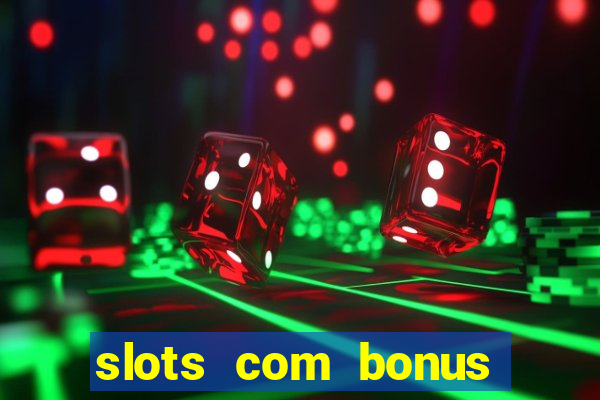 slots com bonus sem deposito