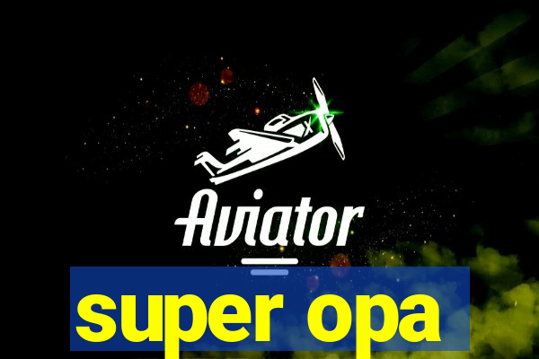 super opa