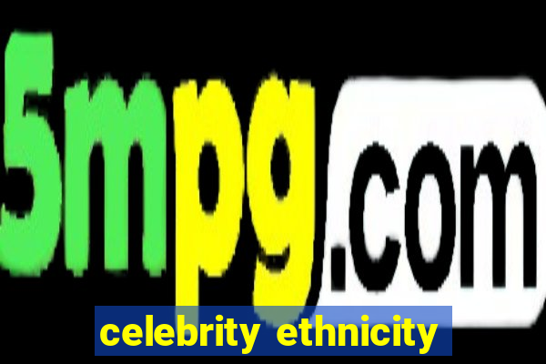 celebrity ethnicity