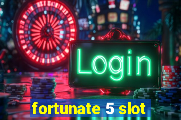 fortunate 5 slot