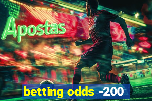 betting odds -200