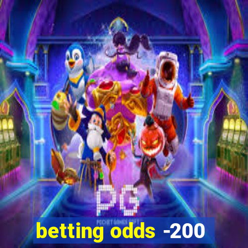 betting odds -200