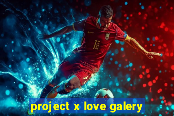 project x love galery