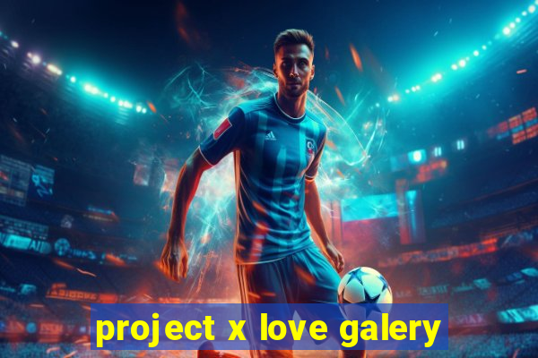 project x love galery