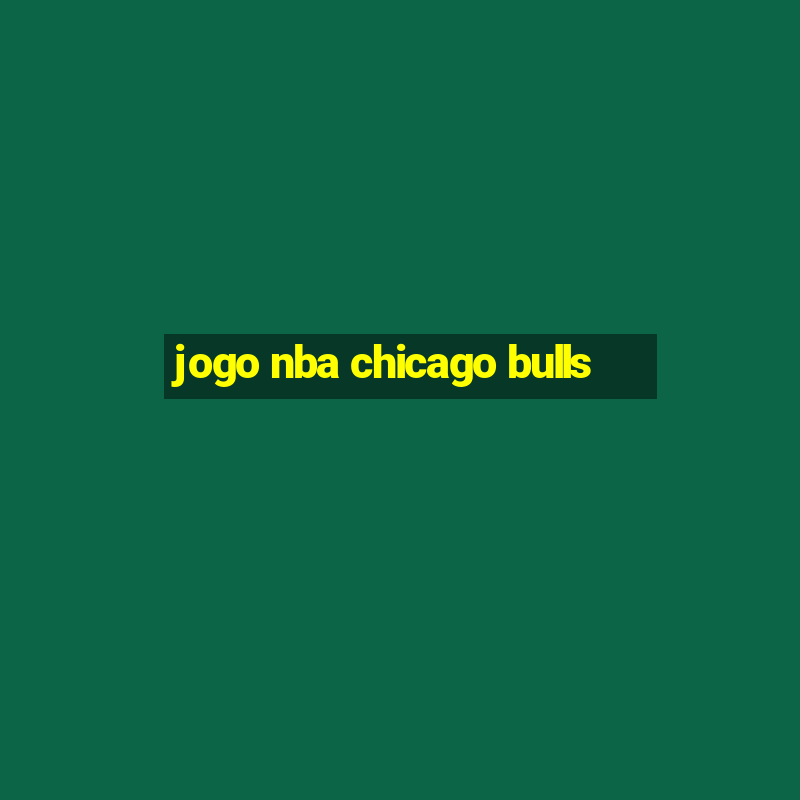 jogo nba chicago bulls