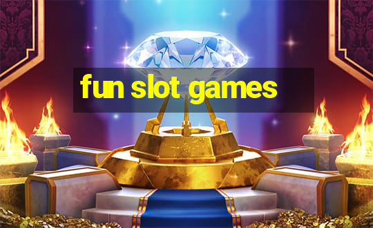 fun slot games