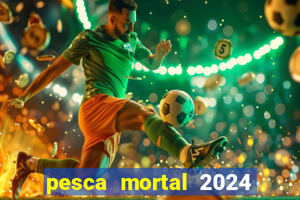 pesca mortal 2024 onde assistir