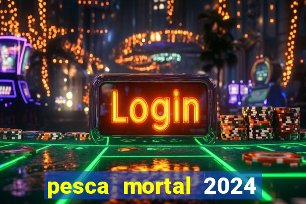 pesca mortal 2024 onde assistir