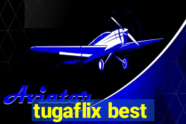 tugaflix best