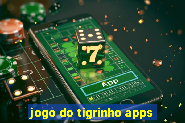 jogo do tigrinho apps