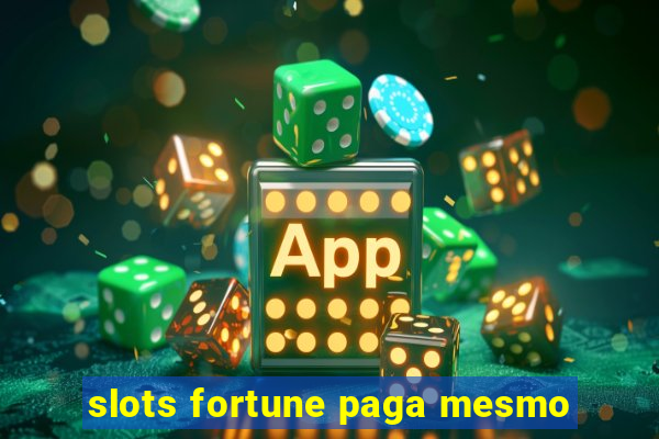 slots fortune paga mesmo