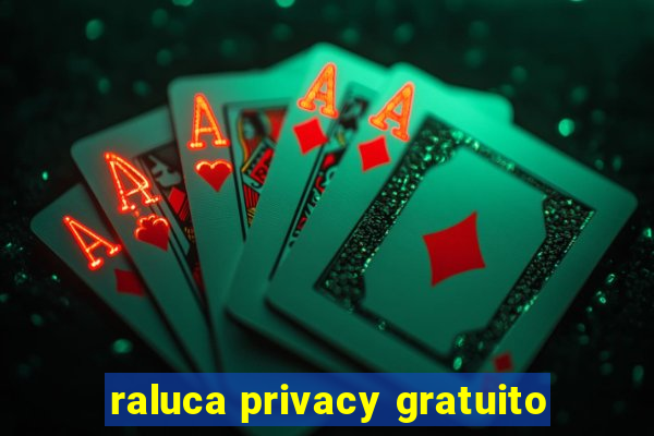 raluca privacy gratuito