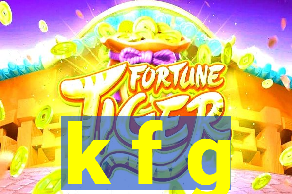 k f g