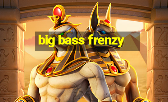 big bass frenzy