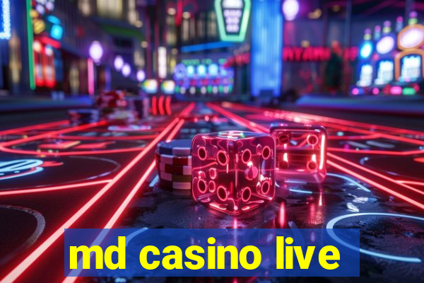 md casino live