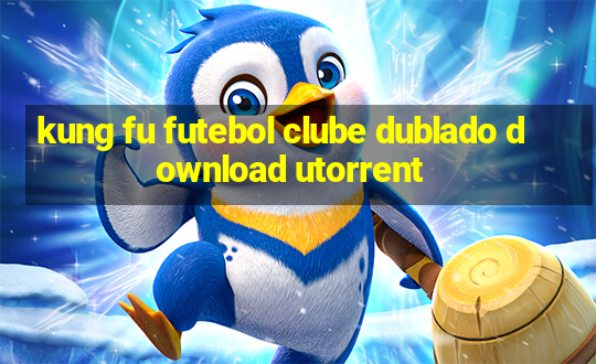 kung fu futebol clube dublado download utorrent