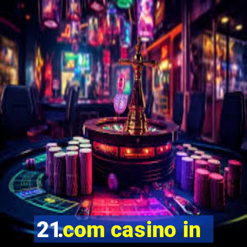 21.com casino in