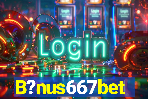 B?nus667bet