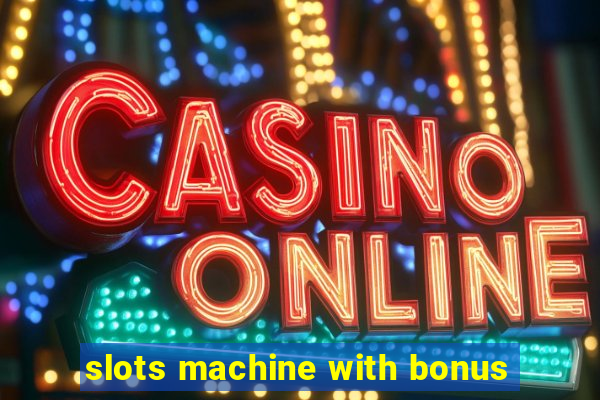 slots machine with bonus