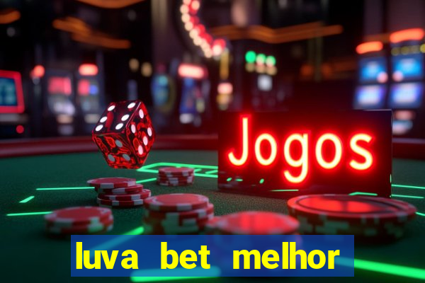 luva bet melhor horário para jogar