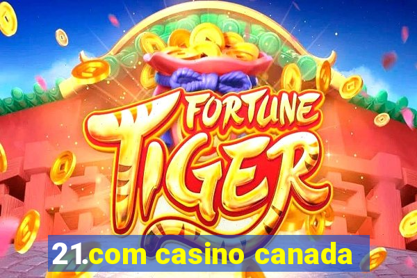 21.com casino canada