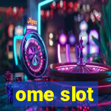 ome slot