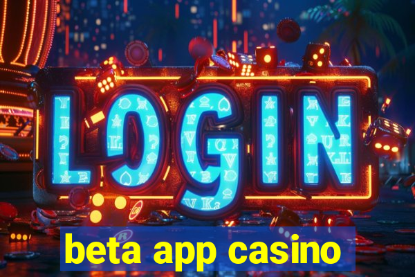 beta app casino