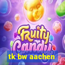 tk bw aachen