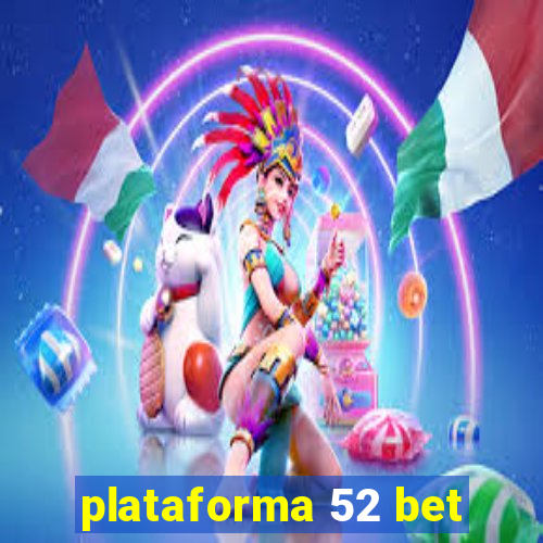 plataforma 52 bet