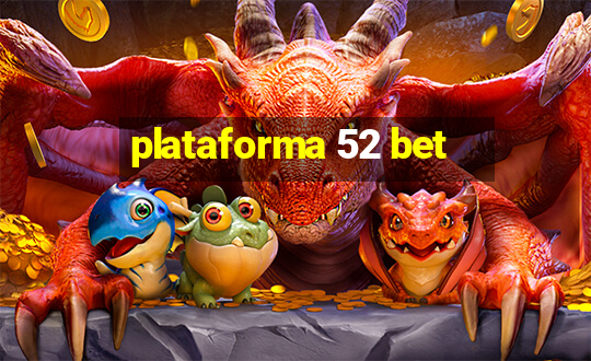 plataforma 52 bet