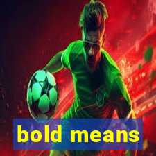 bold means