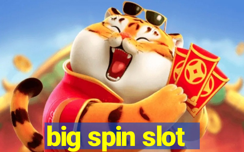 big spin slot