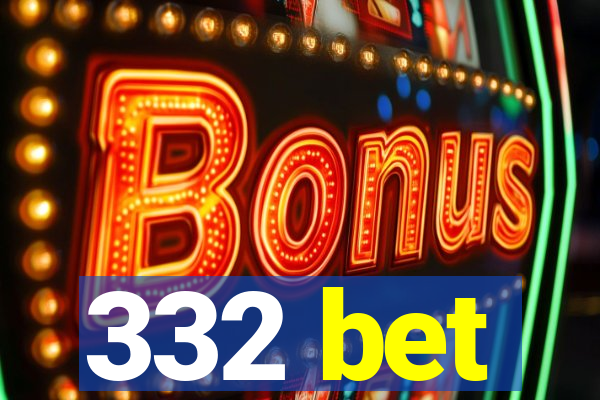 332 bet