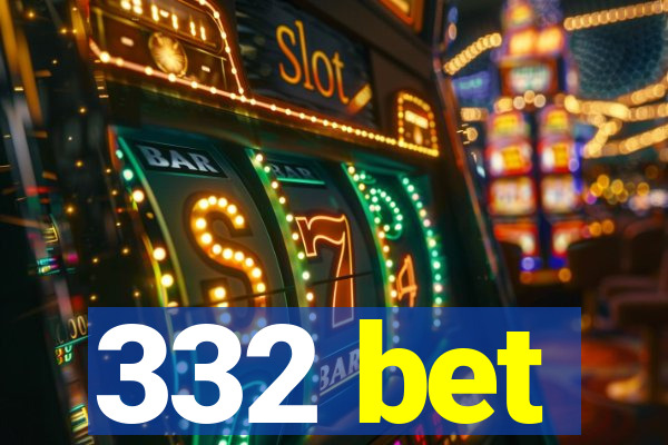 332 bet