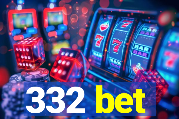 332 bet