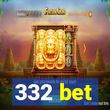 332 bet